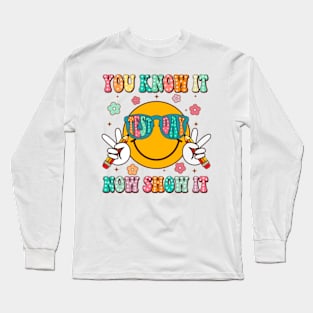 You Know It Now Show It, State Testing, Test Day, Rock The Test, Staar Test, Test Squad, Testing Day Long Sleeve T-Shirt